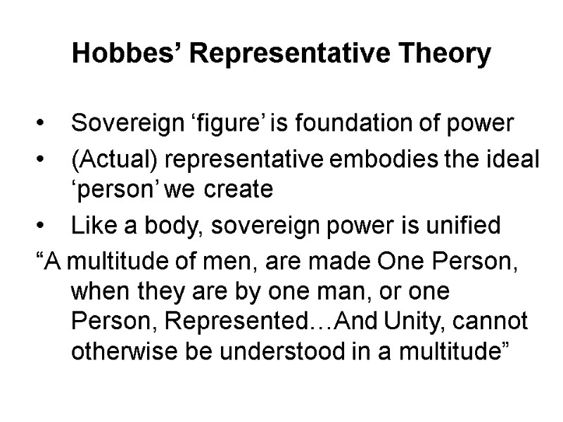 Hobbes’ Representative Theory Sovereign ‘figure’ is foundation of power  (Actual) representative embodies the